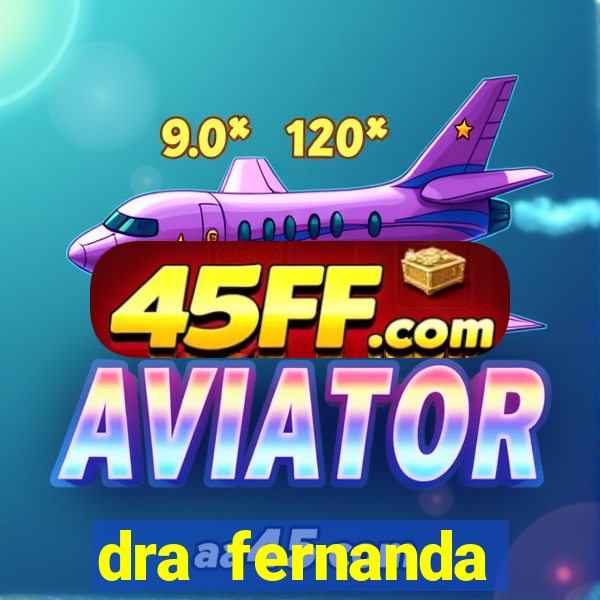 dra fernanda ferreira da silva vila nova